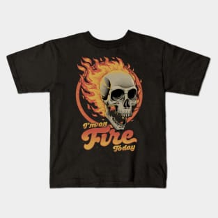 I'm on Fire Today - Funny Sarcastic Skull Kids T-Shirt